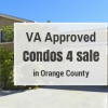 Why is it Difficult to Find VA Approved Condos in Orange County?